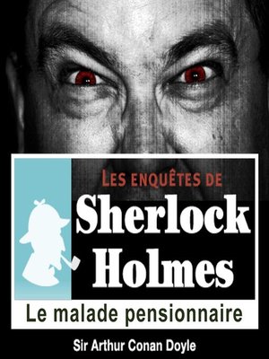 cover image of Le malade pensionnaire, une enquête de Sherlock Holmes